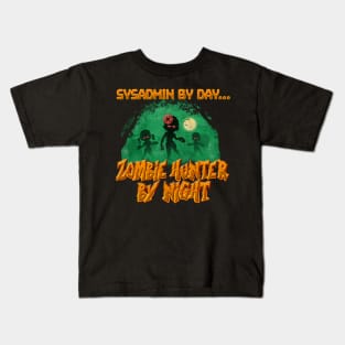 SysAdmin by Day. Zombie Hunter By Night Kids T-Shirt